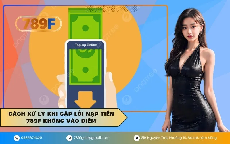 Cách xử lý khi gặp lỗi nạp tiền 789F không vào điểm