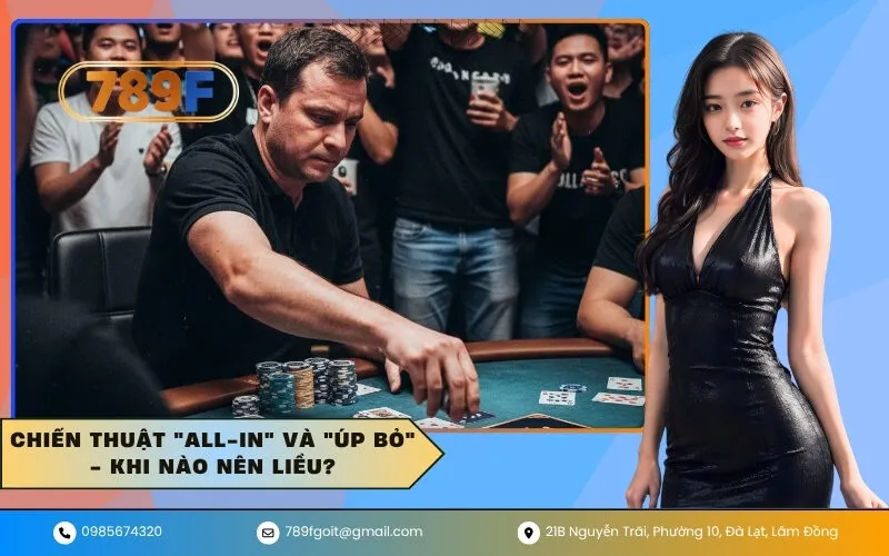 Chiến Thuật All-in và Úp Bỏ - Khi Nào Nên Liều