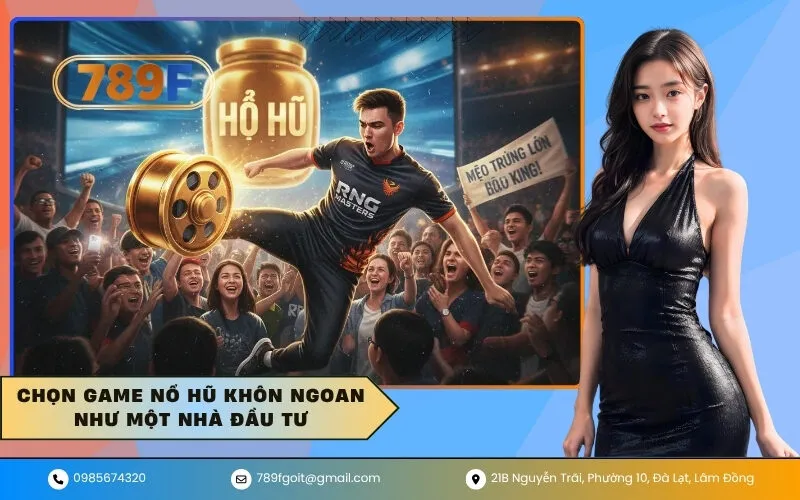 Chọn game nổ hũ khôn ngoan như một nhà đầu tư