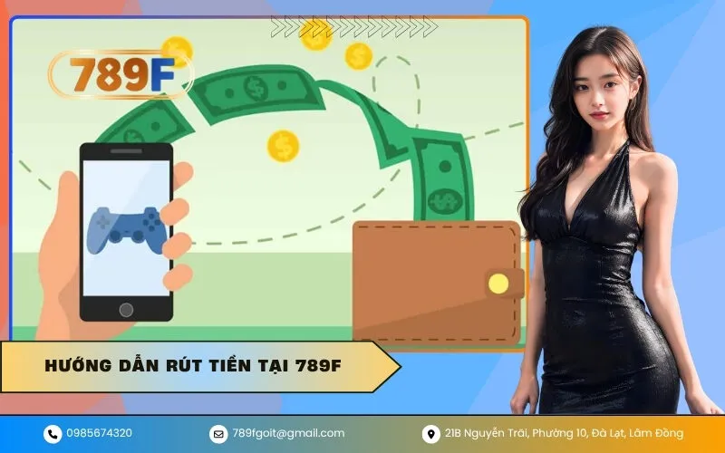 Hướng Dẫn Rút Tiền Tại 789F