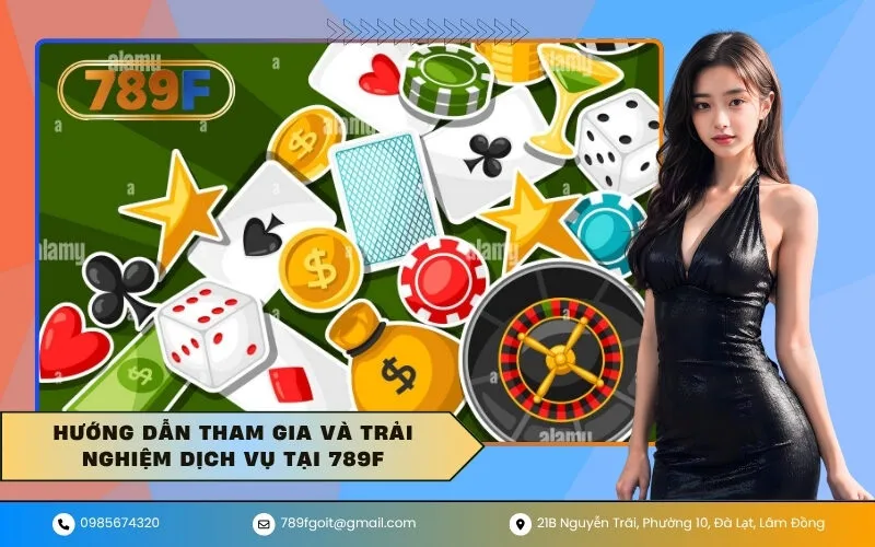 Hướng dẫn tham gia và trải nghiệm dịch vụ tại 789F