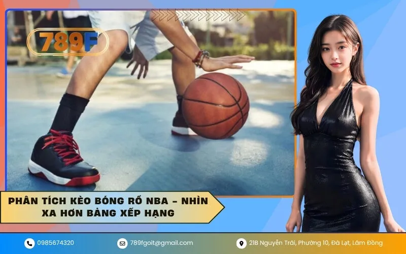 Phân Tích Kèo Bóng Rổ NBA - Nhìn Xa Hơn Bảng Xếp Hạng