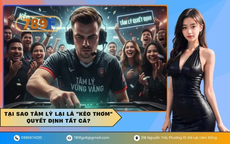Tại sao tâm lý lại là kèo thơm quyết định tất cả