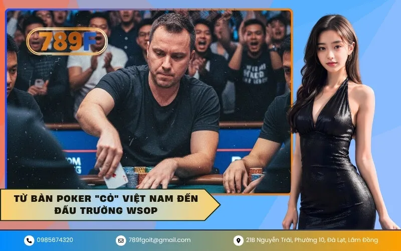 Từ Bàn Poker Cỏ Việt Nam Đến Đấu Trường WSOP